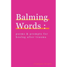 Balming Words: Poems & Prompts for Healing After Trauma