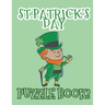 St. Patrick's Day Puzzle Book: Includes Fun Facts About Ireland & Irish Blessings With Word Search, Scramble, Missing Vowels, Crosswords & Sudoku Puzz