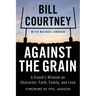 Against the Grain: A Coach's Wisdom on Character, Faith, Family, and Love