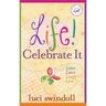 Life! Celebrate It: Listen, Learn, Laugh, Love