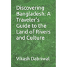 Discovering Bangladesh: A Traveler's Guide to the Land of Rivers and Culture