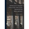 Spinoza's Short Treatise on God, Man & His Wellbeing