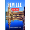 Seville Pocket Guide: Your Essential Companion to Seville: A Comprehensive Pocket Guide for Travelers
