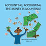Accounting, Accounting the Money Is Mounting!