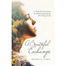 A Beautiful Exchange: A Thirty-Day Devotional for Women Featuring the Best Things in Life