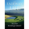 The Fairway of Life: Simple Secrets To Playing Better Golf By Going With The Flow