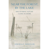 Near the Forest, by the Lake: Discovering Nature Close to Home