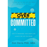 Overcommitted: How to transform your habits and achieve the life you desire