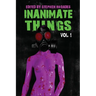 Inanimate Things: Volume One
