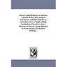 Narrow Gauge Railways in America. A Sketch of their Rise, Progress and Success, Valuable Statistics As to Grades, Curves, Weight of Rail, Locomotives,