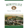 Montpelier: Images of Vermont's Capital City