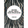 Analysing Politics and Protest in Digital Popular Culture: A Multimodal Introduction