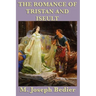 The Romance of Tristan and Iseult: A Legendary Tale of Love and Chivalry