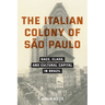 The Italian Colony of São Paulo: Race, Class, and Cultural Capital in Brazil