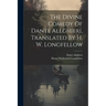 The Divine Comedy Of Dante Allghieri, Translated By H. W. Longfellow