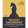 160 Easy Checkmates in One Move for Kids, Part 1
