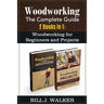 Woodworking: The Complete Guide 2 Books in 1: Woodworking for Beginners and Projects