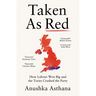 Taken as Red: How Labour Won Big and the Tories Crashed the Party