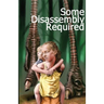 Some Disassembly Required
