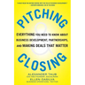 Pitching and Closing: Everything You Need to Know about Business Development, Partnerships, and Making Deals That Matter