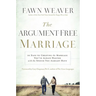 The Argument-Free Marriage: 28 Days to Creating the Marriage You've Always Wanted with the Spouse You Already Have