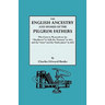 English Ancestry and Homes of the Pilgrim Fathers Who Came to Plymouth on the Mayflower in 1620 and the Fortune in 1621 and the Anne and the Littl