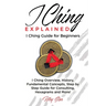 I Ching Explained: I Ching Guide for Beginners