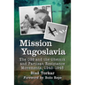 Mission Yugoslavia: The OSS and the Chetnik and Partisan Resistance Movements, 1943-1945
