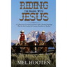 Riding the Range With Jesus: A Collection of Cowboy Sermons With a Western Flair for the Cowboy and Country Preacher or Teacher
