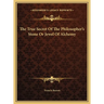 The True Secret Of The Philosopher's Stone Or Jewel Of Alchemy