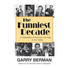 The Funniest Decade: A Celebration of American Comedy in the 1930s: A Celebration of American Comedy in the 1930s: A Celebration of American Comedy in