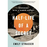 Half-Life of a Secret: Reckoning with a Hidden History