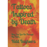 Tattoos Inspired by Death: May You Live On Through My Flesh...