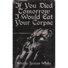 If You Died Tomorrow I Would Eat Your Corpse