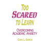 Too Scared to Learn: Overcoming Academic Anxiety