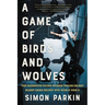A Game of Birds and Wolves: The Ingenious Young Women Whose Secret Board Game Helped Win World War II