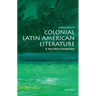 Colonial Latin American Literature: A Very Short Introduction