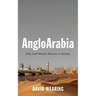 Angloarabia: Why Gulf Wealth Matters to Britain
