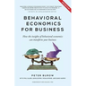 Behavioural Economics for Business: How the Insights of Behavioural Economics Can Transform Your Business