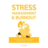 Stress Management & Burnout: The Ultimate Guide to Manage Stress and Avoid Burnout in Your Life