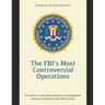 The FBI's Most Controversial Operations: The History of the Federal Bureau of Investigation's Notorious Activities in the 20th Century