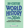 20th Century World History for Kids: The Major Events That Shaped the Past and Present