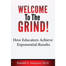 Welcome To The Grind: How Educators Achieve Exponential Results