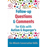 Follow-up Questions and Comments for Kids with Autism & Asperger's: Six-Minute Thinking Skills