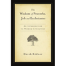 The Wisdom of Proverbs, Job and Ecclesiastes