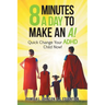 8 Minutes a Day to Make an A!: Quick Change Your Adhd Child Now!