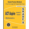 ACT Aspire Subject Test Mathematics Grade 8: Student Practice Workbook + Two Full-Length ACT Aspire Math Tests