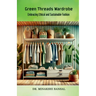 Green Threads Wardrobe: Embracing Ethical and Sustainable Fashion