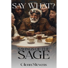 Say What? Sayings of the Sage