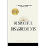 Respectful Disagreement: A Guide to Healthy Conflicts